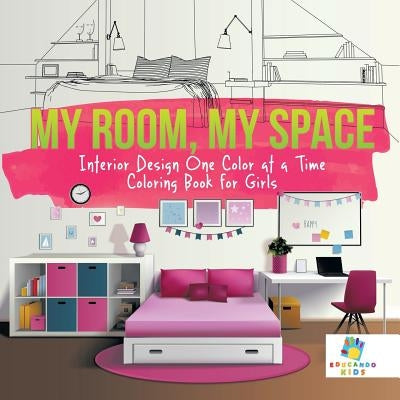 My Room, My Space Interior Design One Color at a Time Coloring Book for Girls by Educando Kids