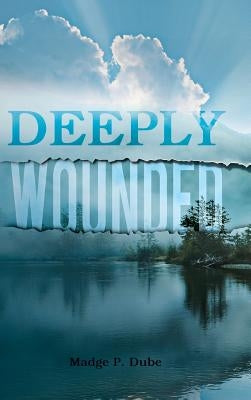 Deeply Wounded by Dube, Madge P.