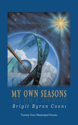 My Own Seasons: Twenty Four Illustrated Poems by Coons, Brigit Byron