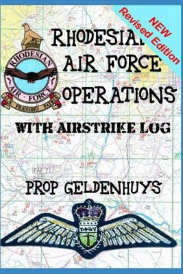 Rhodesian Air Force Operations: With Air Strikes by Geldenhuys, Preller