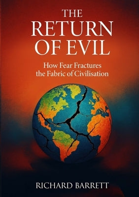 The Return of Evil: How Fear Fractures the Fabric of Civilisation by Barrett, Richard