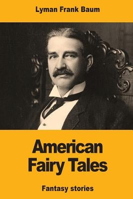American Fairy Tales by Baum, Lyman Frank