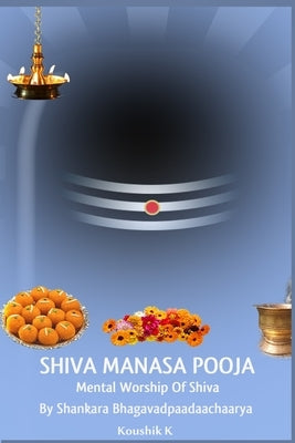 Shiva Manasa Pooja: Mental Worship Of Shiva by K, Koushik