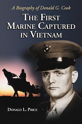 The First Marine Captured in Vietnam: A Biography of Donald G. Cook by Price, Donald L.