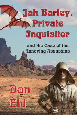 Jak Barley, Private Inquisitor and the Case of the Annoying Assassins by Ehl, Dan