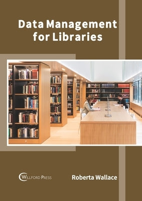 Data Management for Libraries by Wallace, Roberta