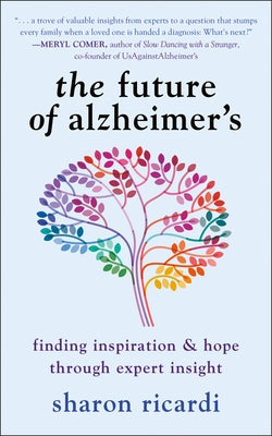 The Future of Alzheimer's: Finding Expert Insight Through Inspiration & Hope by Ricardi, Sharon