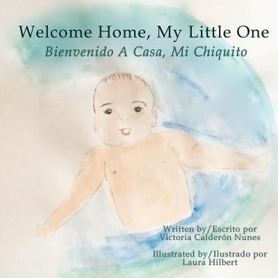 Welcome home, my little one / Bienvenido a casa, mi chiquito by Hilbert, Laura