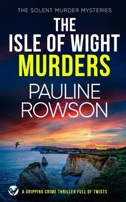 THE ISLE OF WIGHT MURDERS a gripping crime thriller full of twists by Rowson, Pauline