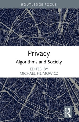 Privacy: Algorithms and Society by Filimowicz, Michael