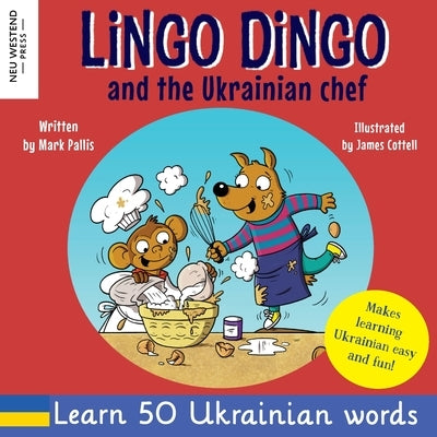 Lingo Dingo and the Ukrainian chef: Laugh as you learn Ukrainian for kids; Ukrainian books for children; learning Ukrainian kids; gifts for Ukrainian by Pallis, Mark
