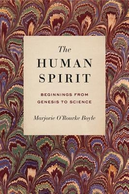 The Human Spirit: Beginnings from Genesis to Science by Boyle, Marjorie O'Rourke