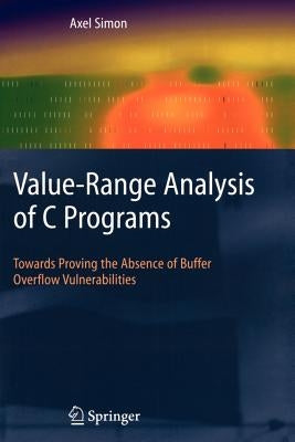 Value-Range Analysis of C Programs: Towards Proving the Absence of Buffer Overflow Vulnerabilities by Simon, Axel