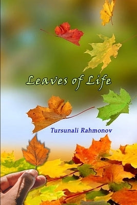 Leaves of Life: (Poetry) by Tursunali Rahmonov