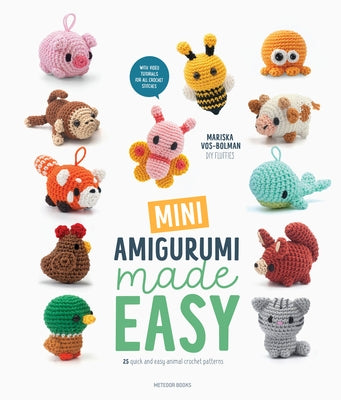 Mini Amigurumi Made Easy: 25 Quick & Easy Animal Crochet Patterns by Vos-Bolman, Mariska
