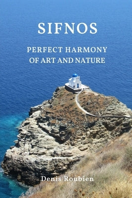 Sifnos. Perfect harmony of nature and art by Roubien, Denis