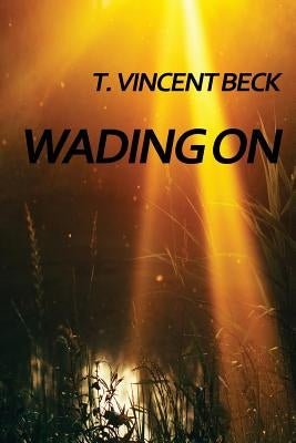 Wading On by Beck, T. Vincent