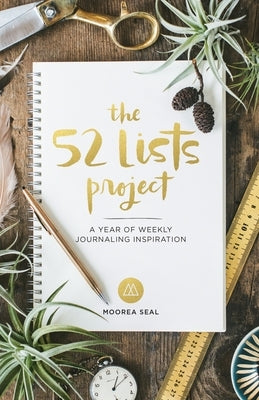 The 52 Lists Project: A Year of Weekly Journaling Inspiration (a Guided Self-Care Journal for Women with Prompts, Photos, and Illustrations) by Seal, Moorea
