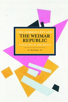 The German Left and the Weimar Republic: A Selection of Documents by Fowkes, Ben