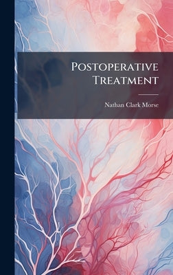 Postoperative Treatment by Morse, Nathan Clark