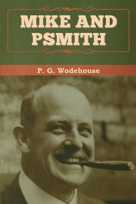 Mike and Psmith by Wodehouse, P. G.
