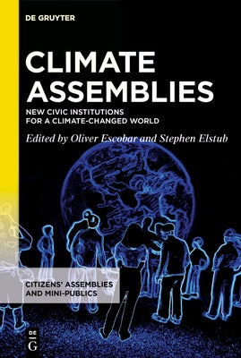Climate Assemblies: New Civic Institutions for a Climate-Changed World by Escobar, Oliver