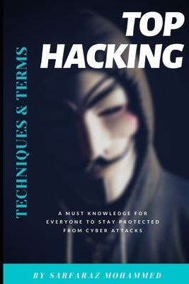 Top Hacking Techniques & Terms: A must knowledge for everyone to stay protected from cyber attacks by Mohammed, Sarfaraz