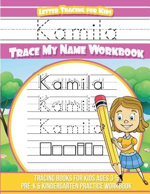 Kamila Letter Tracing for Kids Trace my Name Workbook: Tracing Books for Kids ages 3 - 5 Pre-K & Kindergarten Practice Workbook by Davis, Yolie