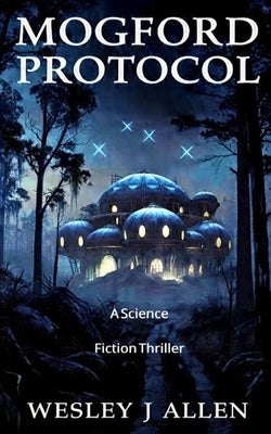 Mogford Protocol: A Science Fiction Thriller by Allen, Wesley J.