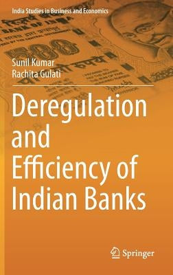 Deregulation and Efficiency of Indian Banks by Kumar, Sunil