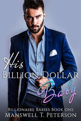 His Billion Dollar Baby by Peterson, Manswell T.