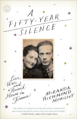 A Fifty-Year Silence: Love, War, and a Ruined House in France by Richmond Mouillot, Miranda