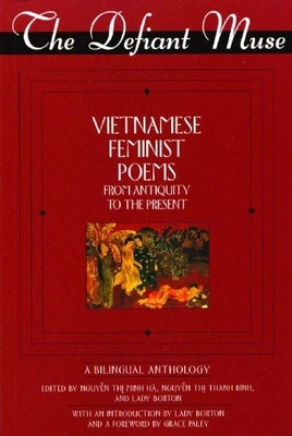 The Defiant Muse Vietnamese Feminist Poems from Antiquity to the Present: A Bililngual Anthology by Thi Minh Hà, Nguyen