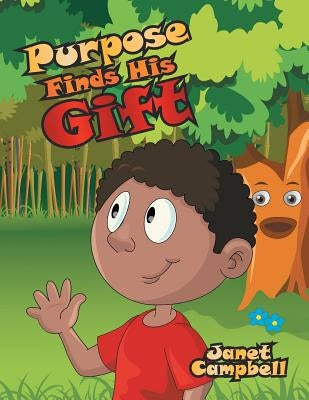 Purpose Finds His Gift by Campbell, Janet