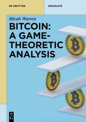 Bitcoin: A Game Theoretic Analysis by Warren, Micah