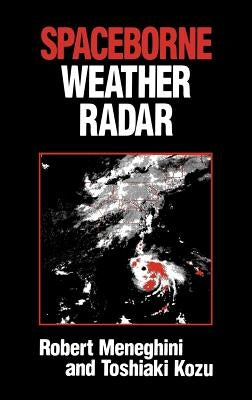 Spaceborne Weather Radar by Meneghini, Robert