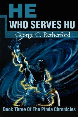He Who Serves Hu by Retherford, George C.