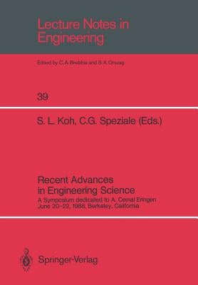 Recent Advances in Engineering Science: A Symposium Dedicated to A. Cemal Eringen June 20-22, 1988, Berkeley, California by Koh, Severino L.