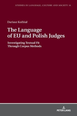 The Language of Eu and Polish Judges: Investigating Textual Fit Through Corpus Methods by Biel, Lucja