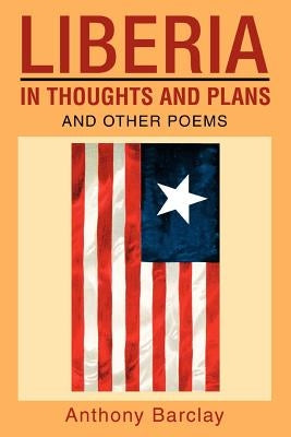 Liberia in Thoughts and Plans: And Other Poems by Barclay, Anthony
