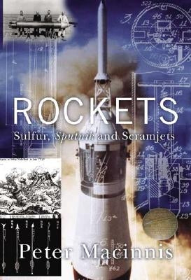 Rockets: Sulfur, Sputnik and Scramjets by Macinnis, Peter