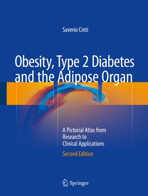 Obesity, Type 2 Diabetes and the Adipose Organ: A Pictorial Atlas from Research to Clinical Applications by Cinti, Saverio