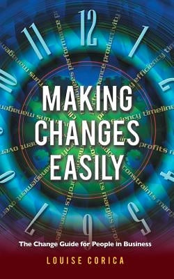 Making Changes Easily: The Change Guide for People in Business by Corica, Louise