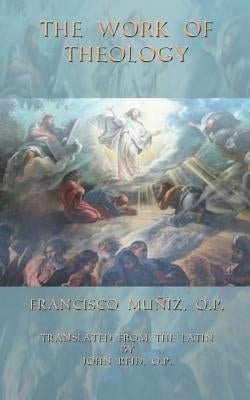 The Work of Theology by Muniz Op, Francisco P.