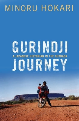 Gurindji Journey: A Japanese Historian in the Outback by Hokari, Minoru