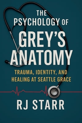 The Psychology of Grey's Anatomy by Starr, Rj