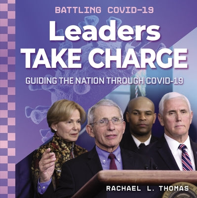 Leaders Take Charge: Guiding the Nation Through Covid-19: Guiding the Nation Through Covid-19 by Thomas, Rachael L.