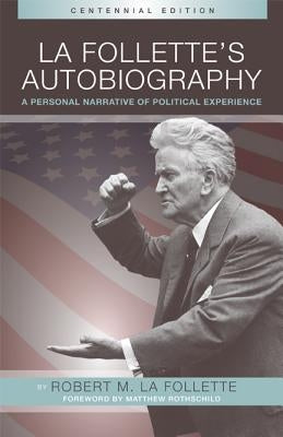 La Folletteas Autobiography: A Personal Narrative of Political Experiences by La Follette, Robert M.
