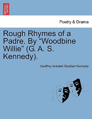 Rough Rhymes of a Padre. by Woodbine Willie (G. A. S. Kennedy). by Kennedy, Geoffrey Anketell Studdert