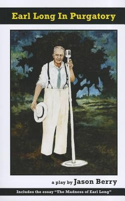 Earl Long in Purgatory by Berry, Jason